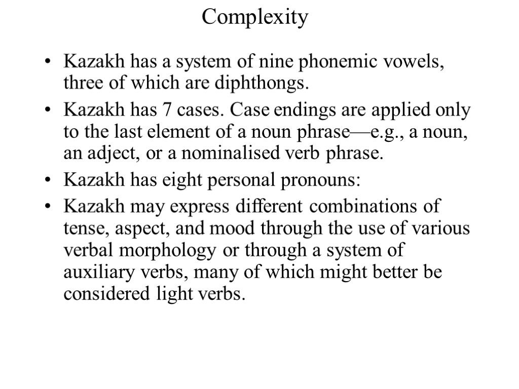 Complexity Kazakh has a system of nine phonemic vowels, three of which are diphthongs.